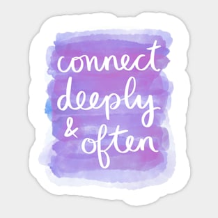 Connect Deeply & Often Sticker